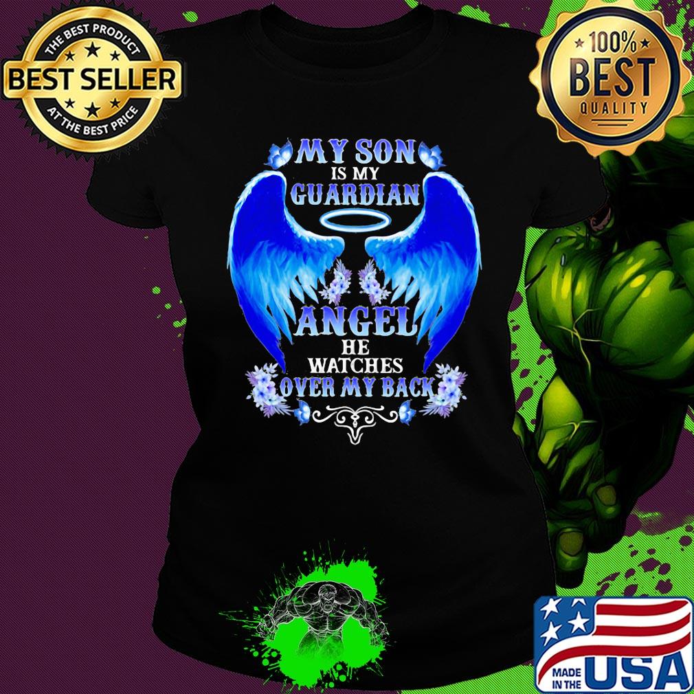My son is my guardian angel he watches over my back s Ladies tee My son is my guardian angel he watches over my back s Ladies tee