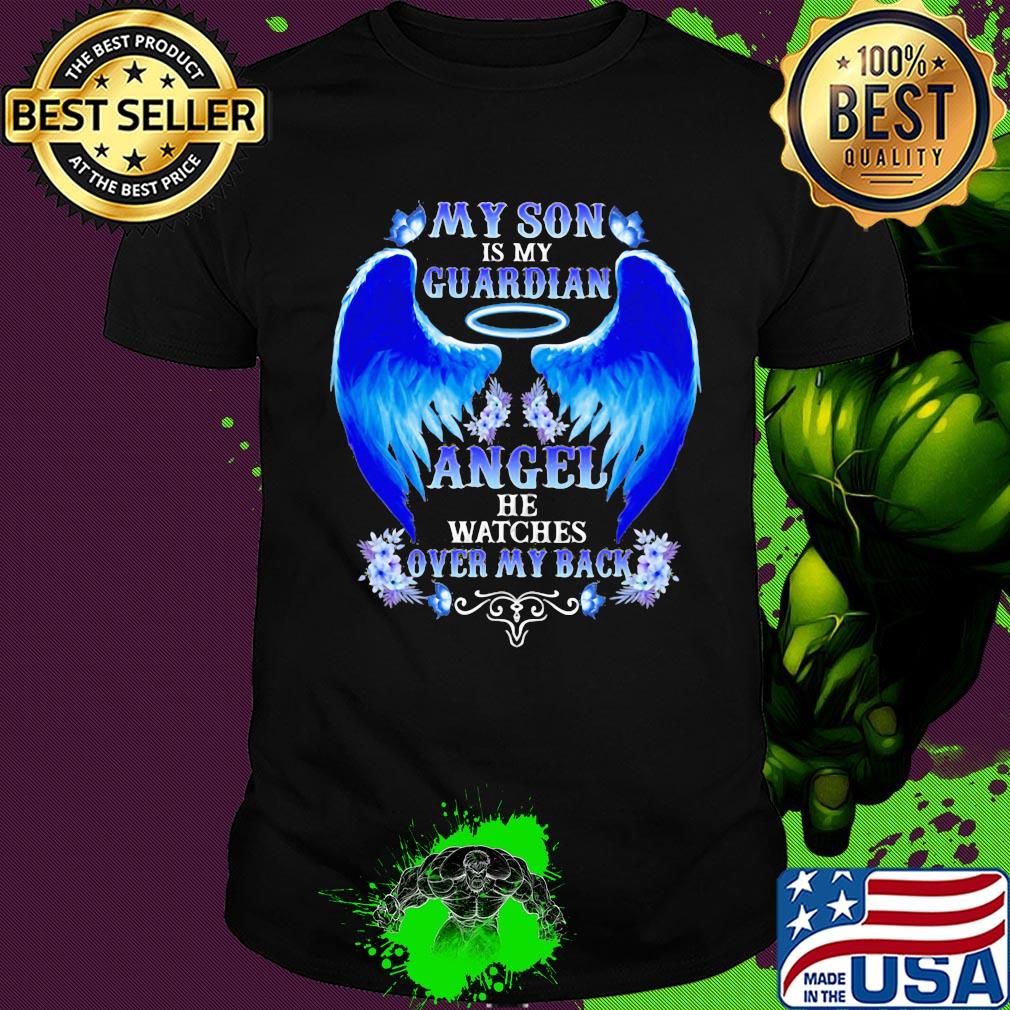 My son is my guardian angel he watches over my back shirt