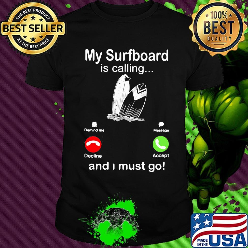 My surfboard is calling and I must go shirt