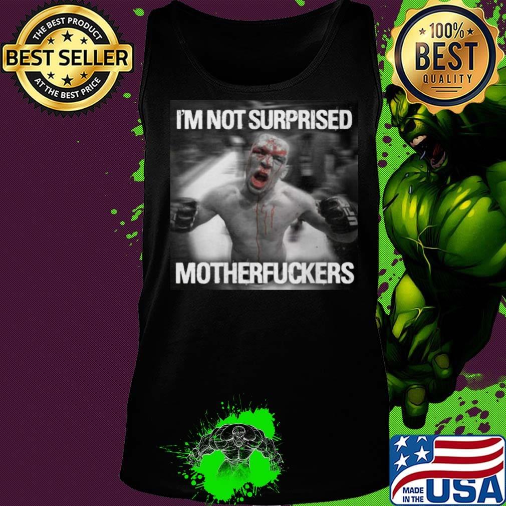 Nate diaz i'm not surprised motherfuckers s Tank top Nate diaz i'm not surprised motherfuckers s Tank top