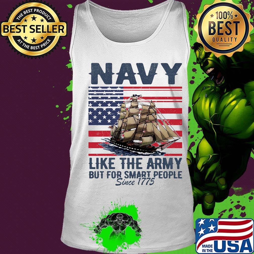 Navy Like The Army But For Smart People Since 1775 Boat American Flag Independence Day Shirt Tank top Navy Like The Army But For Smart People Since 1775 Boat American Flag Independence Day Shirt Tank top