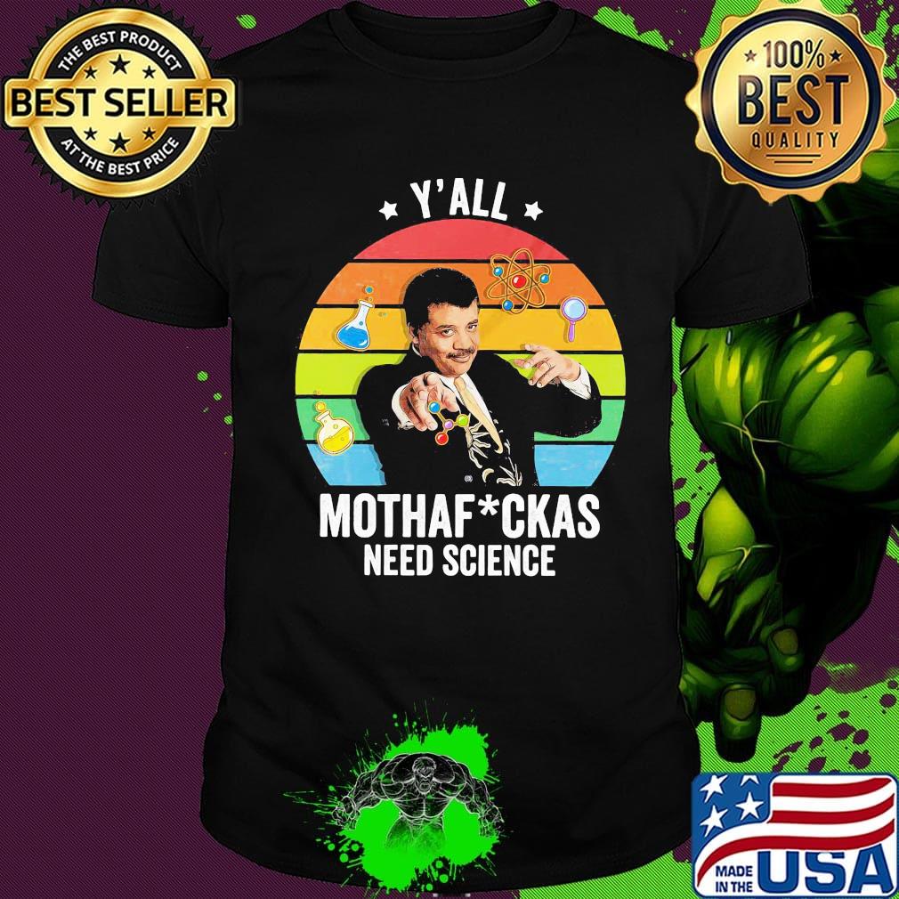 Neil degrasse tyson y'all mothafuckas need science star vintage retro shirt