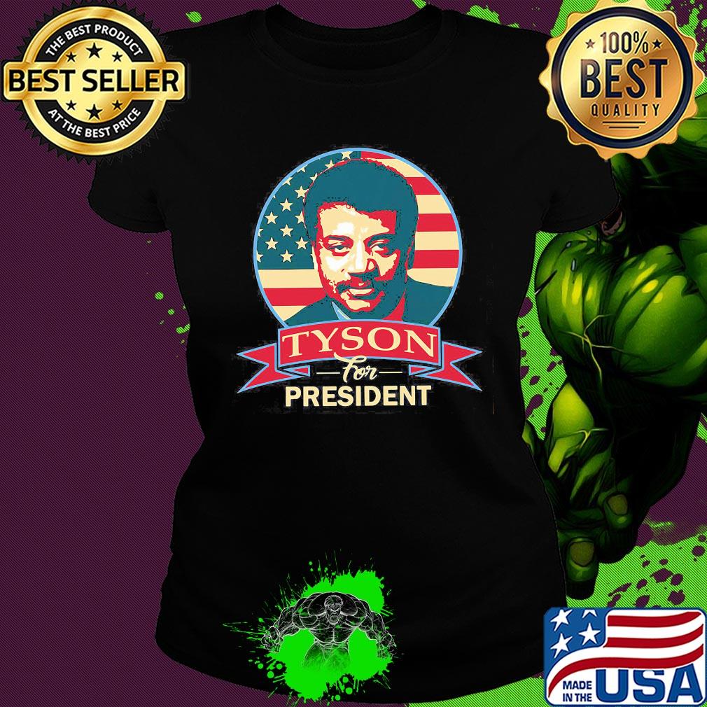 Neil Degrassee Tyson for president s Ladies tee Neil Degrassee Tyson for president s Ladies tee