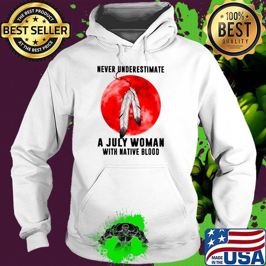 Never underestimate a july woman with native blood sunset s Hoodie Never underestimate a july woman with native blood sunset s Hoodie