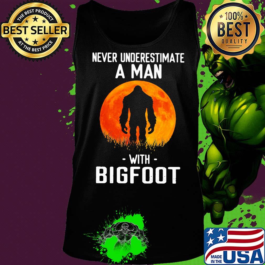 Never underestimate a man with Bogfoot s Tank top Never underestimate a man with Bogfoot s Tank top