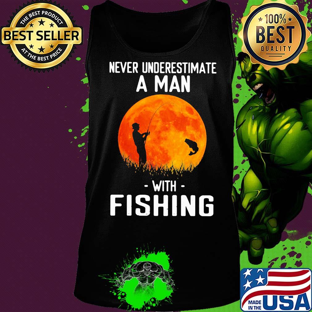 Never underestimate a man with fishing s Tank top Never underestimate a man with fishing s Tank top