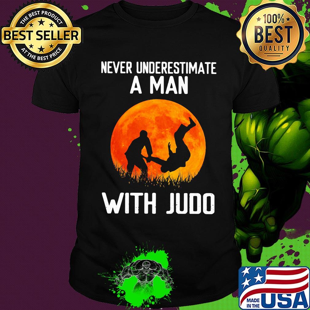 Never underestimate a man with Judo shirt