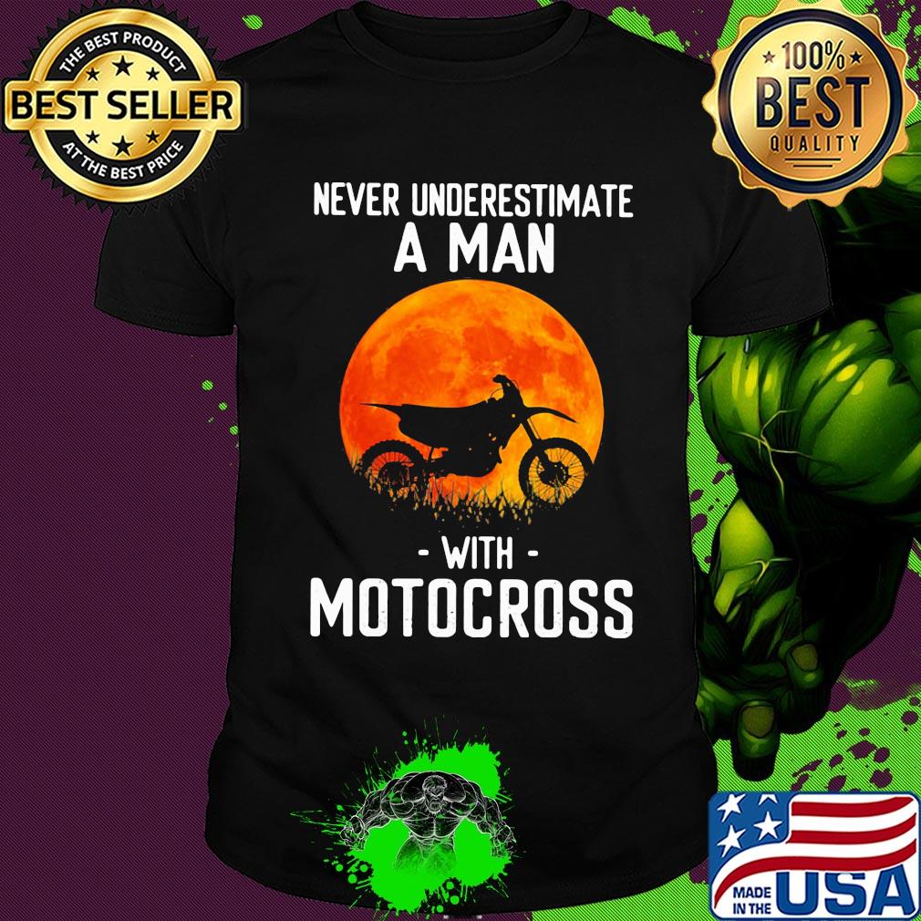 Never underestimate a man with motocross shirt