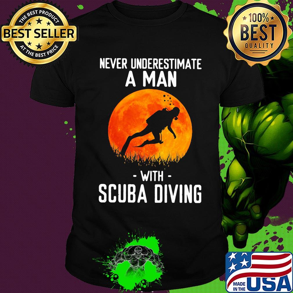 Never underestimate a man with scuba diving shirt