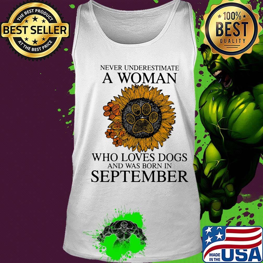 Never underestimate a woman who loves paw dogs and was born in september sunflower s Tank top Never underestimate a woman who loves paw dogs and was born in september sunflower s Tank top