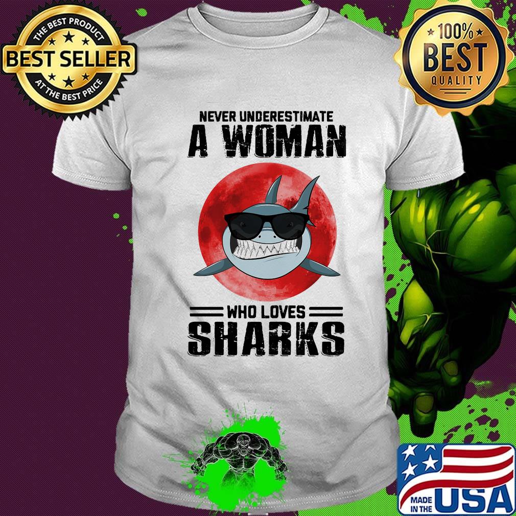 Never underestimate a woman who loves sharks sunset shirt Never underestimate a woman who loves sharks sunset shirt