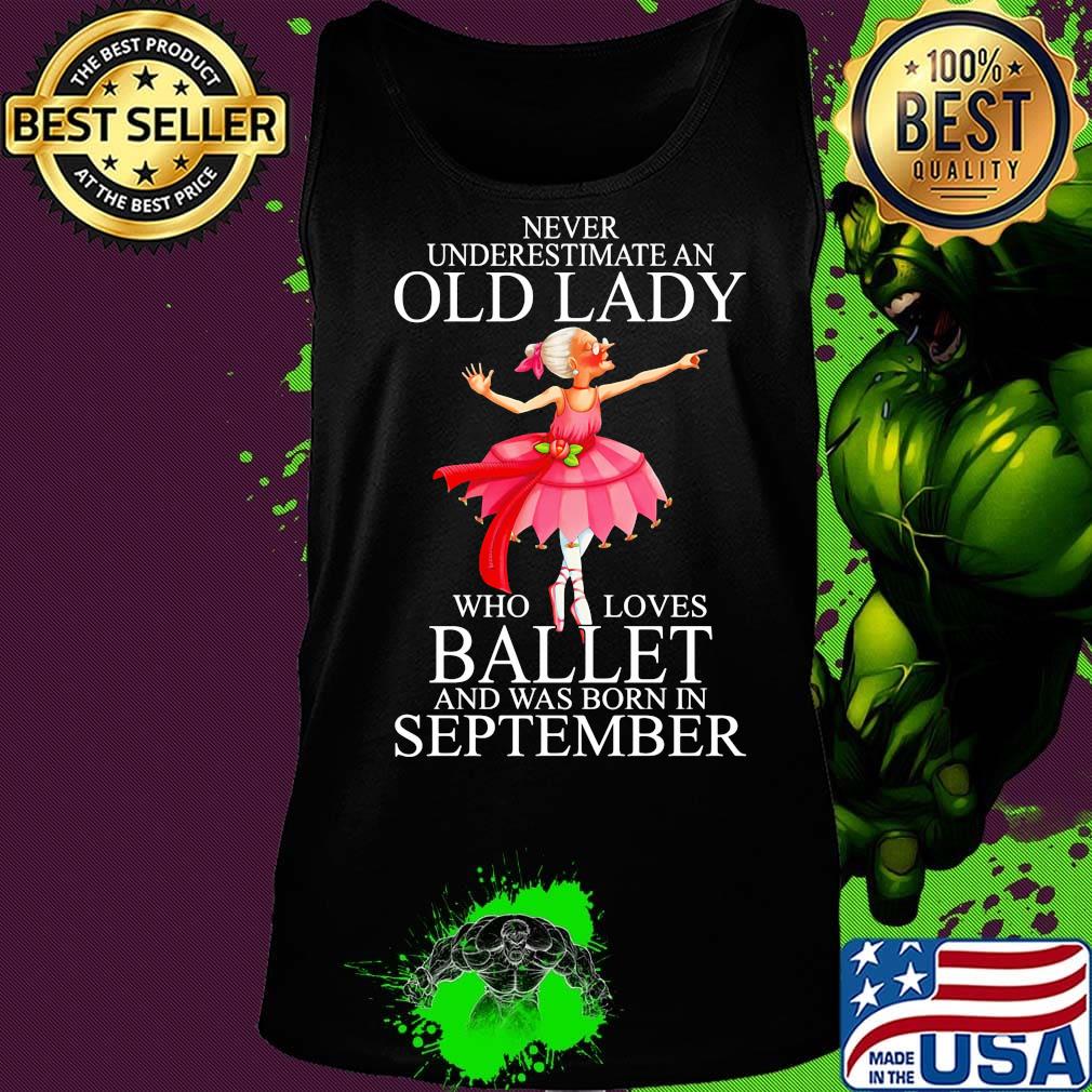 Never underestimate an old lady who loves ballet and was born in september s Tank top Never underestimate an old lady who loves ballet and was born in september s Tank top