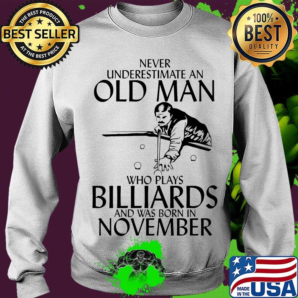 Never Underestimate An Old Man Billiards And Was Born In November Shirt Sweater Never Underestimate An Old Man Billiards And Was Born In November Shirt Sweater