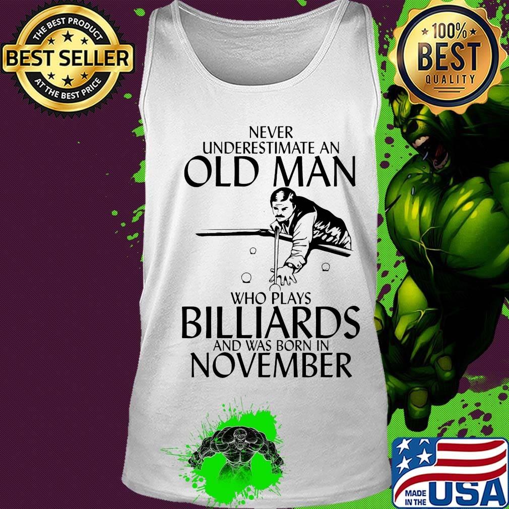 Never Underestimate An Old Man Billiards And Was Born In November Shirt Tank top Never Underestimate An Old Man Billiards And Was Born In November Shirt Tank top