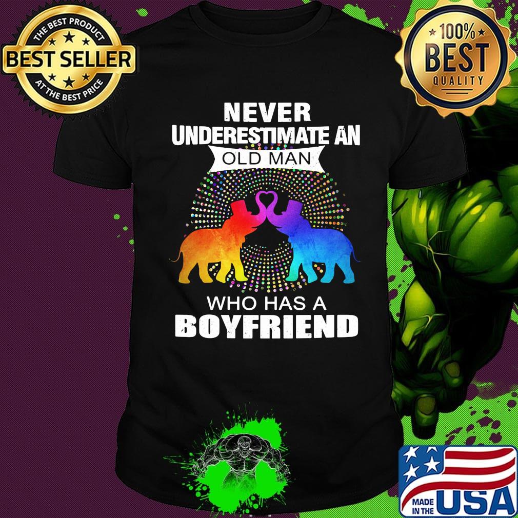 Never underestimate an old man who has a boyfriend elephants shirt