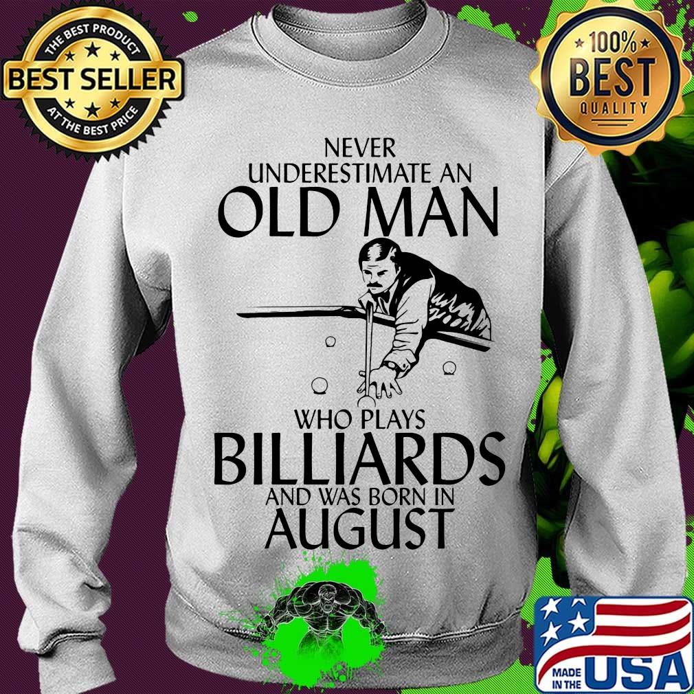 Never underestimate an old man who loves billiards and was born in august s Sweater Never underestimate an old man who loves billiards and was born in august s Sweater