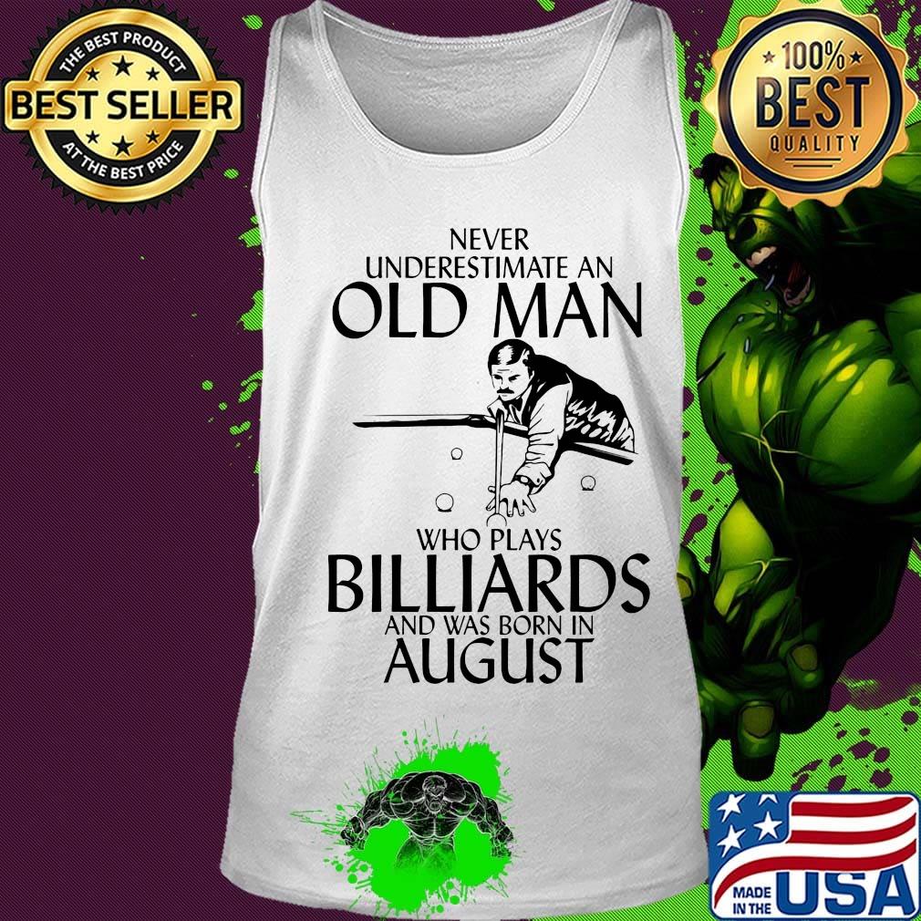 Never underestimate an old man who loves billiards and was born in august s Tank top Never underestimate an old man who loves billiards and was born in august s Tank top