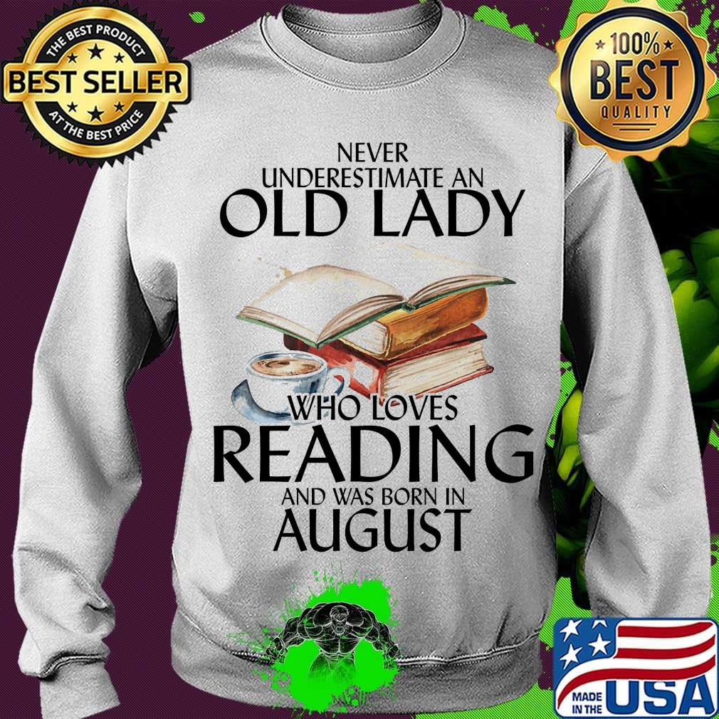 Never underestimate an old man who loves reading and was born in august s Sweater Never underestimate an old man who loves reading and was born in august s Sweater