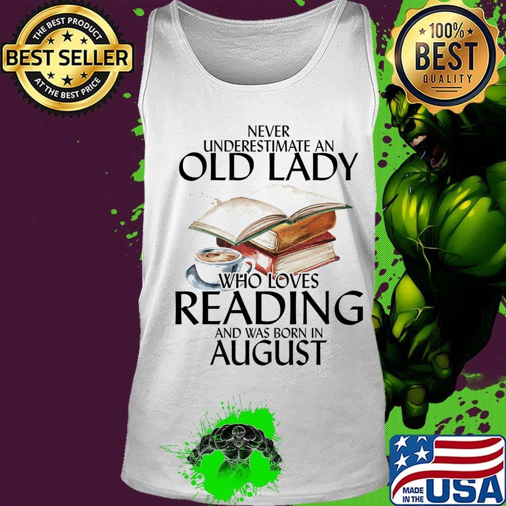 Never underestimate an old man who loves reading and was born in august s Tank top Never underestimate an old man who loves reading and was born in august s Tank top