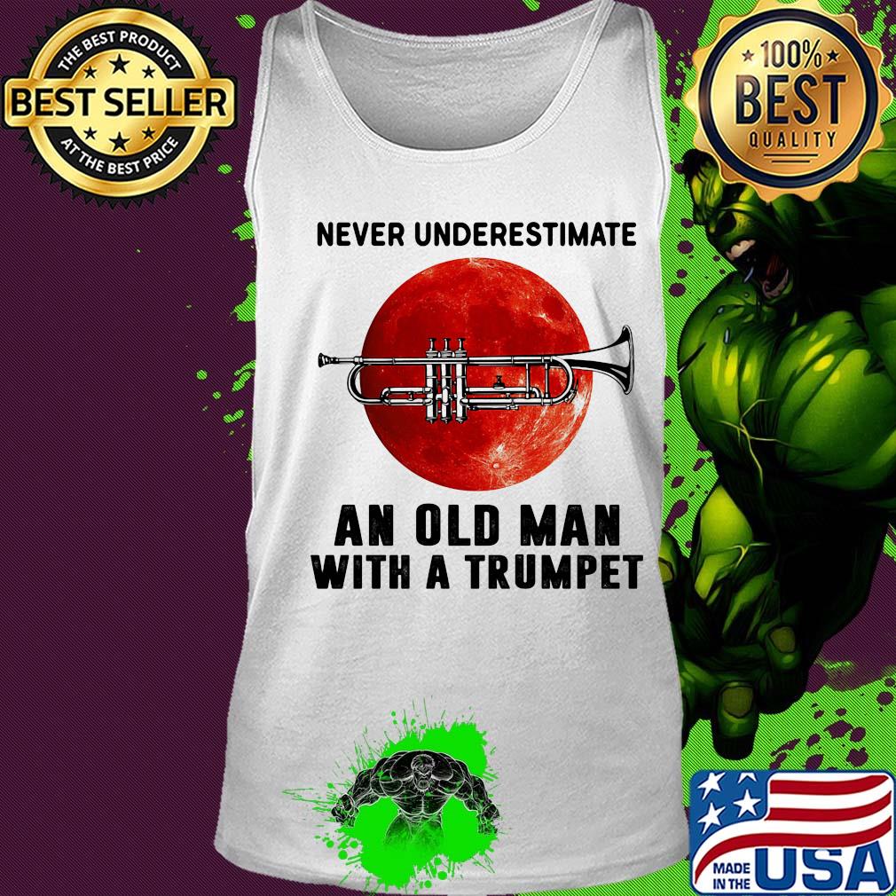 Never underestimate an old man with a trumpet s Tank top Never underestimate an old man with a trumpet s Tank top