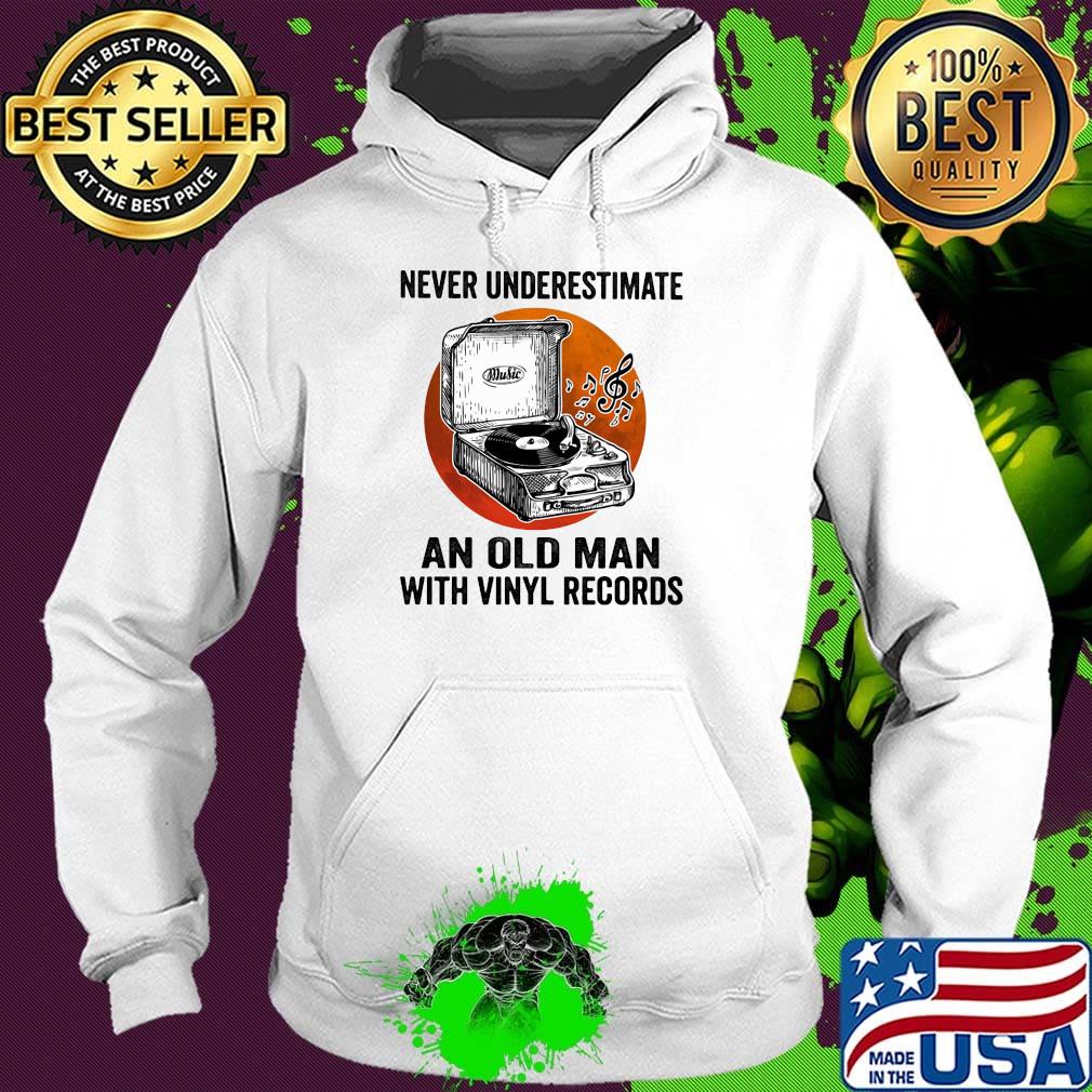 Never Underestimate An Old Man With Vinyl Records Antique Coal Disk Player Shirt Hoodie Never Underestimate An Old Man With Vinyl Records Antique Coal Disk Player Shirt Hoodie
