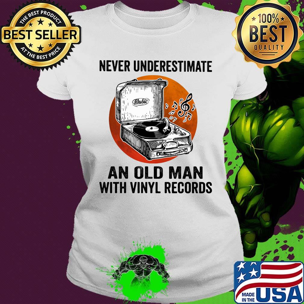 Never Underestimate An Old Man With Vinyl Records Antique Coal Disk Player Shirt Ladies tee Never Underestimate An Old Man With Vinyl Records Antique Coal Disk Player Shirt Ladies tee