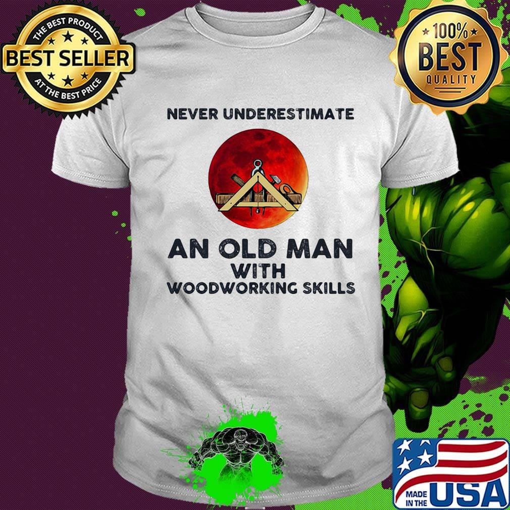 Never underestimate an old man with woodworking skills sunset shirt