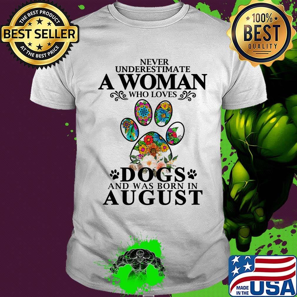 Never underestimate an old woman who loves dogs paw and was born in august shirt