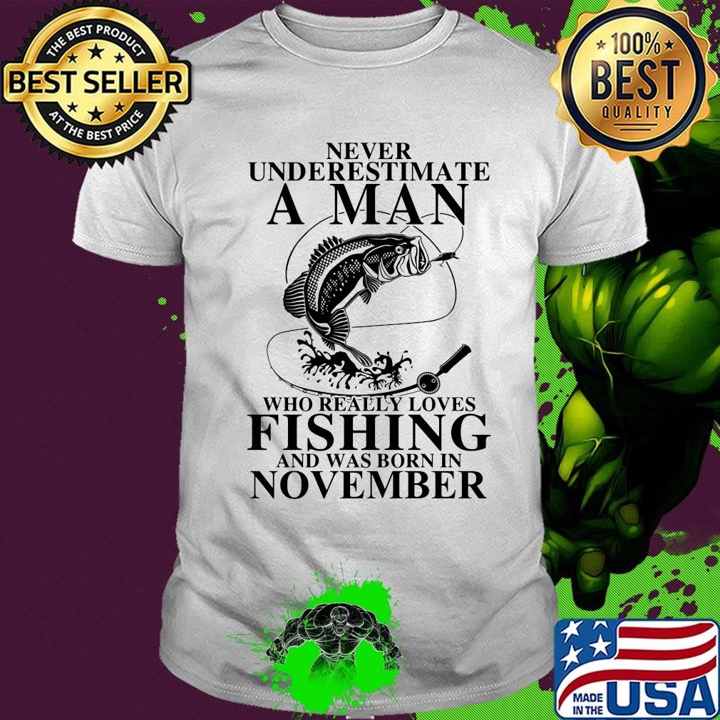 Never underestimate an old woman who loves fishing and was born in november shirt