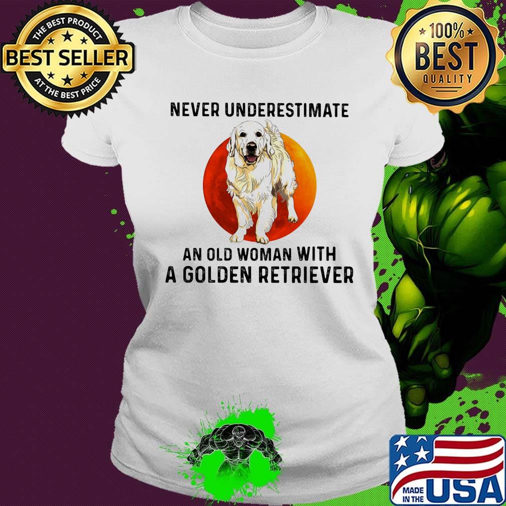 Never underestimate an old woman with a golden retriever sunset s Ladies tee Never underestimate an old woman with a golden retriever sunset s Ladies tee