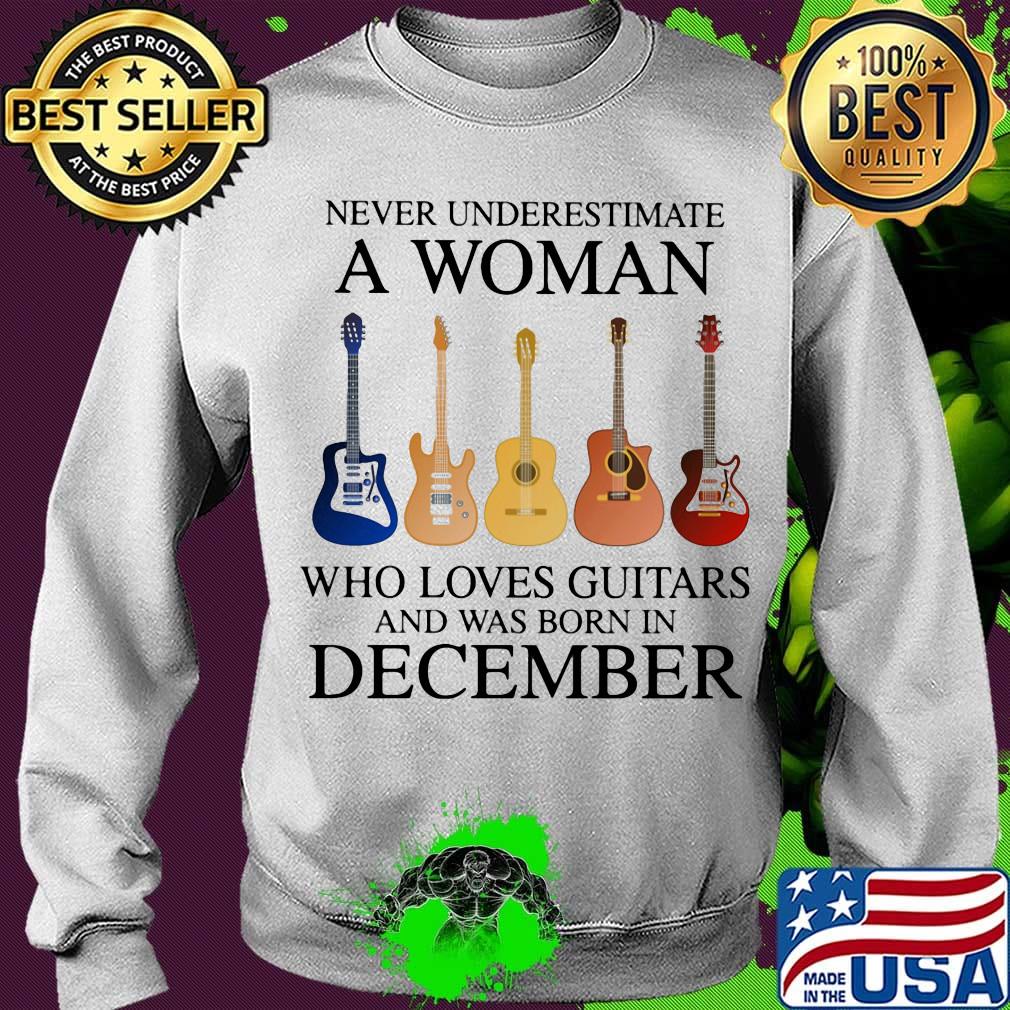 Never Underestimate Who Loves Guitars And Was Born In December Shirt Sweater Never Underestimate Who Loves Guitars And Was Born In December Shirt Sweater