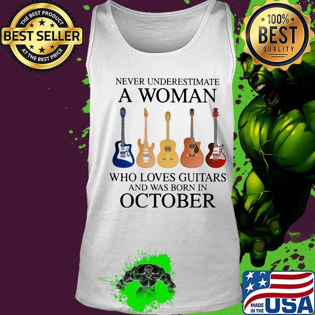Never Underestimate Who Loves Guitars And Was Born In October Shirt Tank top Never Underestimate Who Loves Guitars And Was Born In October Shirt Tank top