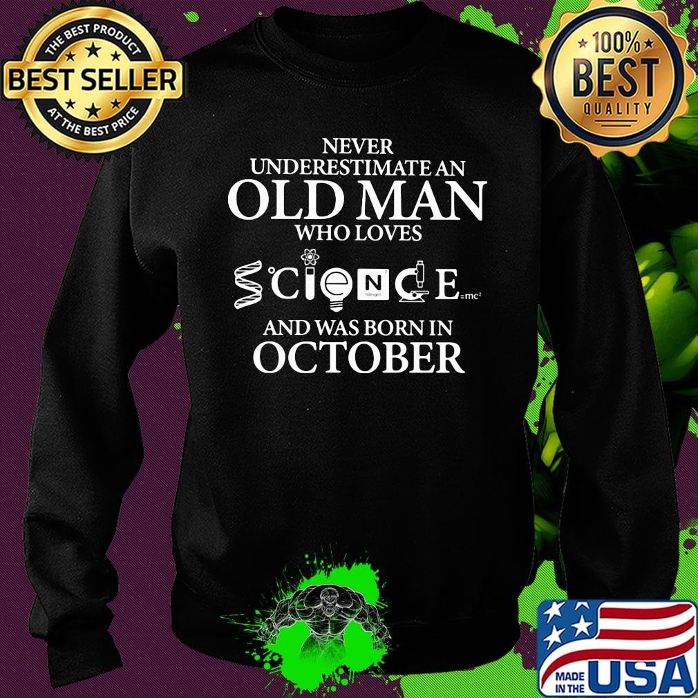 Never Underestimatean Who Loves Science And Was Born In October Shirt Sweater Never Underestimatean Who Loves Science And Was Born In October Shirt Sweater