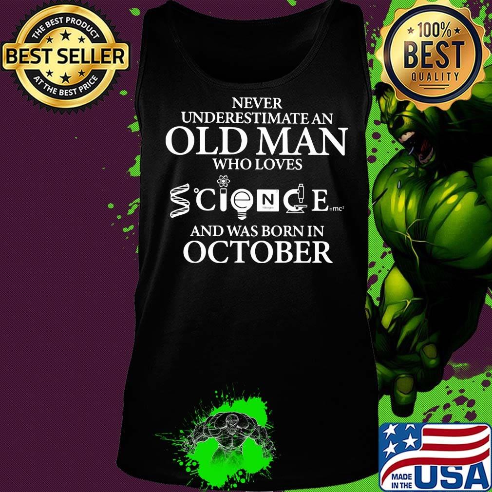Never Underestimatean Who Loves Science And Was Born In October Shirt Tank top Never Underestimatean Who Loves Science And Was Born In October Shirt Tank top