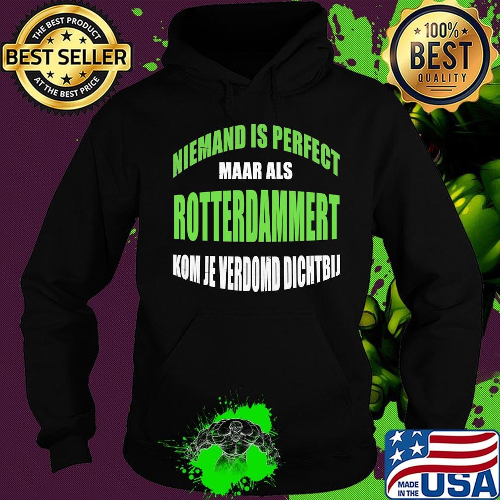 Niemand Is Perfect Maar Als Rotterdammert Kom Je Verdomd Dichtbij Shirt Hoodie Niemand Is Perfect Maar Als Rotterdammert Kom Je Verdomd Dichtbij Shirt Hoodie
