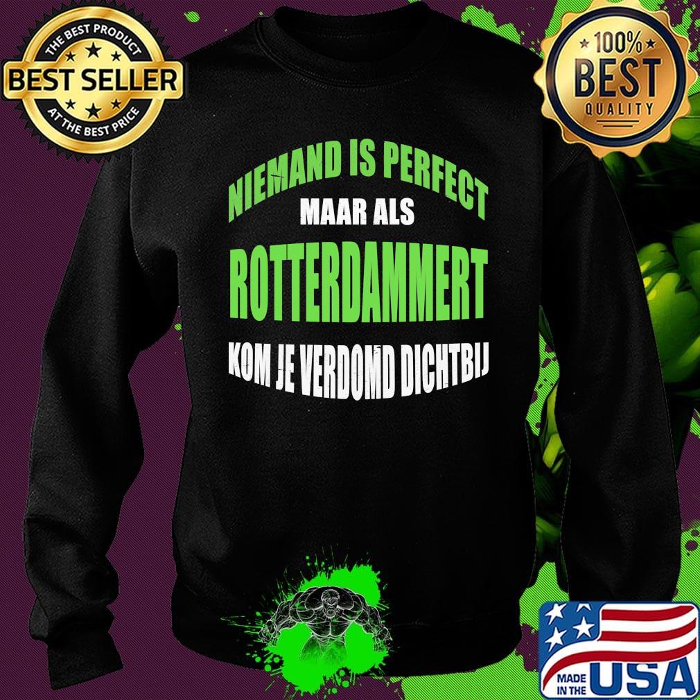 Niemand Is Perfect Maar Als Rotterdammert Kom Je Verdomd Dichtbij Shirt Sweater Niemand Is Perfect Maar Als Rotterdammert Kom Je Verdomd Dichtbij Shirt Sweater