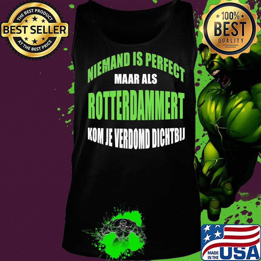 Niemand Is Perfect Maar Als Rotterdammert Kom Je Verdomd Dichtbij Shirt Tank top Niemand Is Perfect Maar Als Rotterdammert Kom Je Verdomd Dichtbij Shirt Tank top