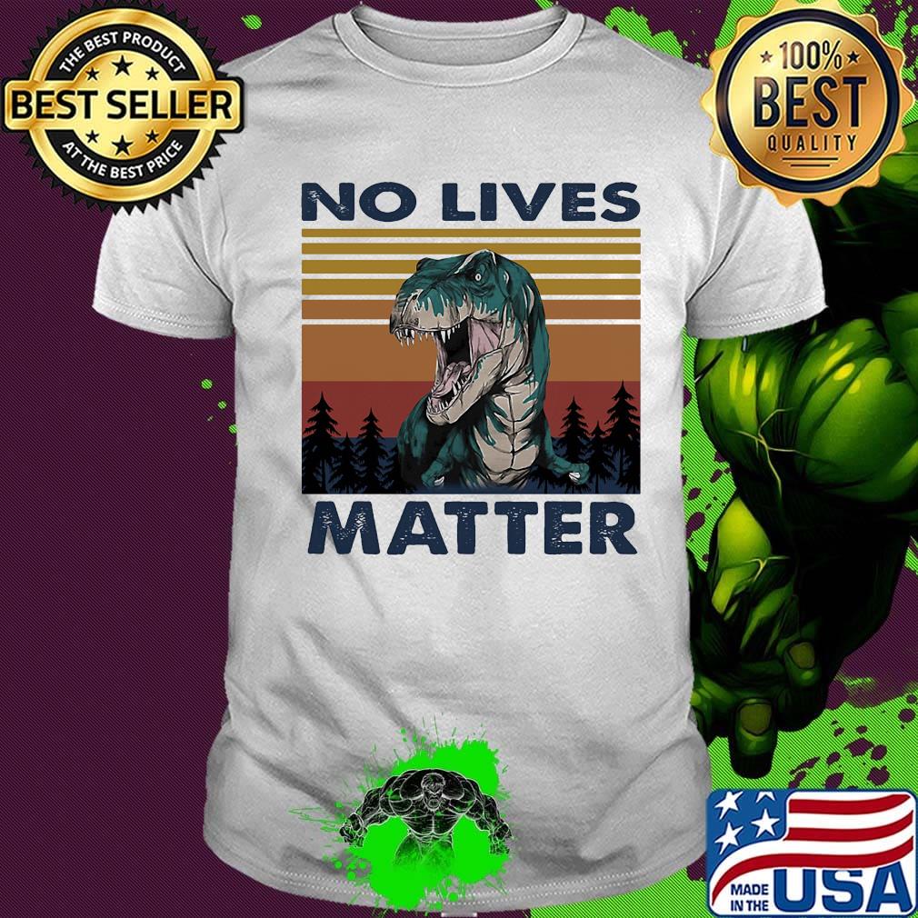 No Lives Matter Dinosaurs Vintage Retro Shirt
