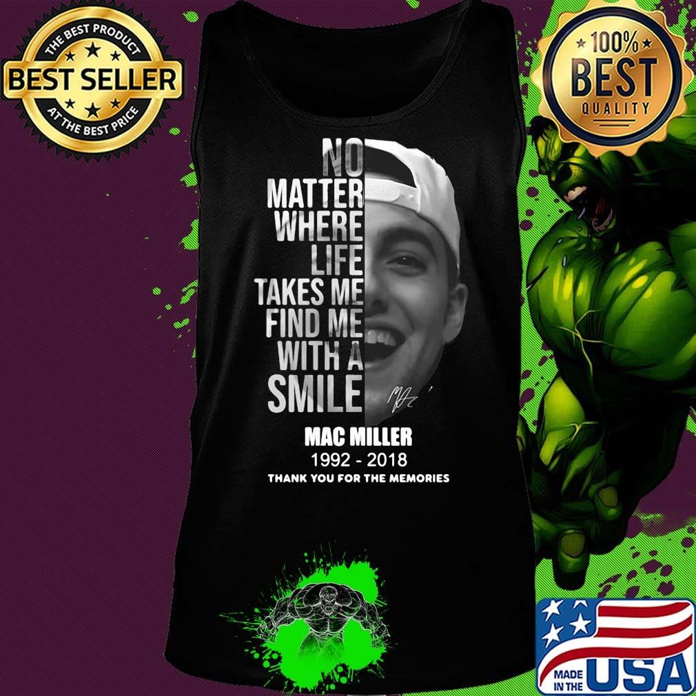 No matter where life takes me find me with a smile mac miller 1992 2018 thank you for the memories signature s Tank top No matter where life takes me find me with a smile mac miller 1992 2018 thank you for the memories signature s Tank top