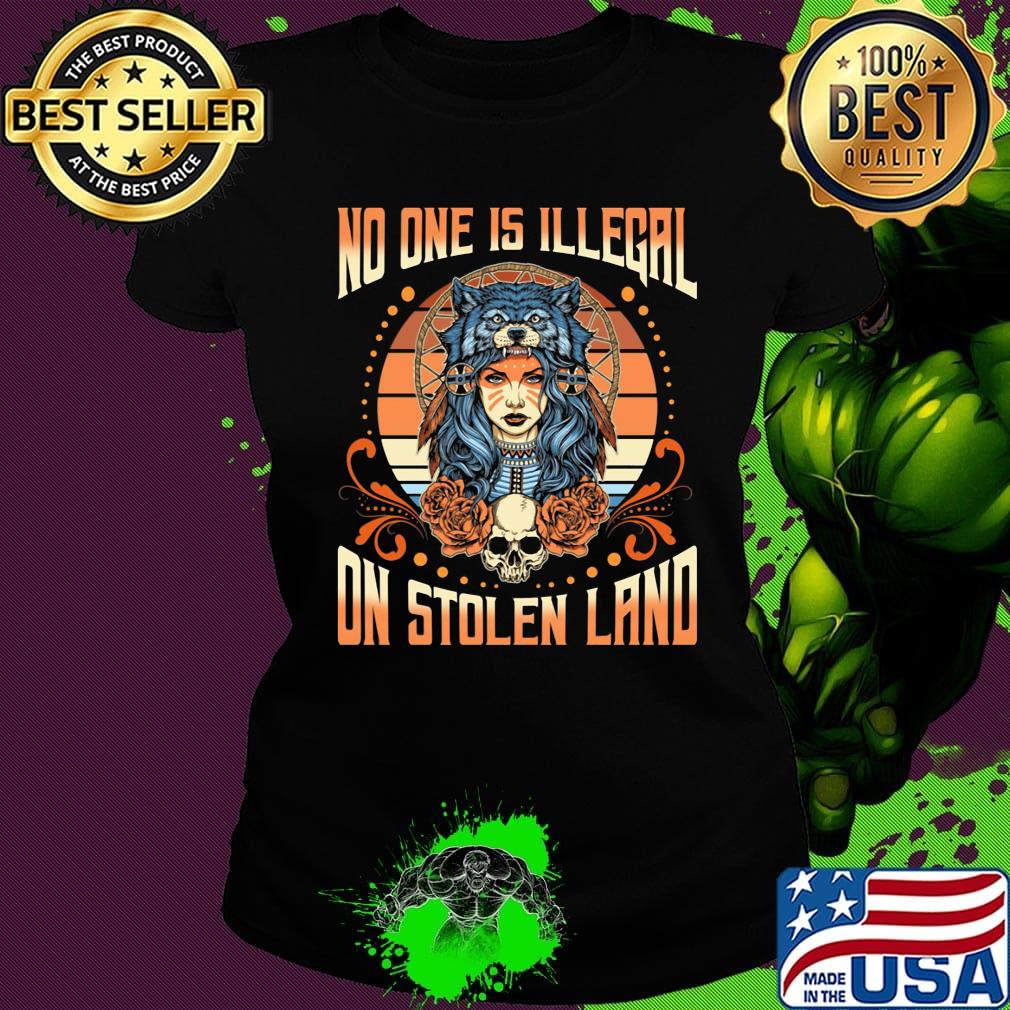 No One Is Illegal On Stolen Land Girl Skullcap Shirt Ladies tee No One Is Illegal On Stolen Land Girl Skullcap Shirt Ladies tee