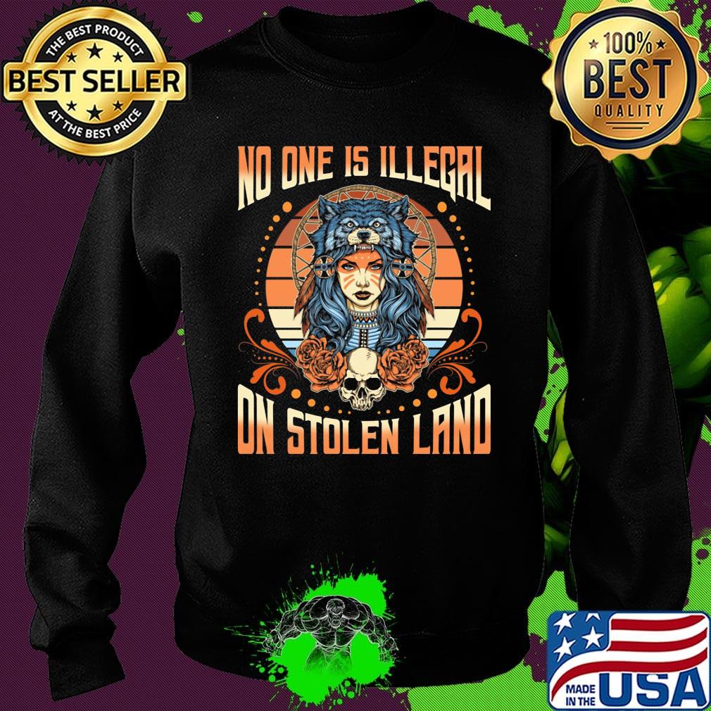 No One Is Illegal On Stolen Land Girl Skullcap Shirt Sweater No One Is Illegal On Stolen Land Girl Skullcap Shirt Sweater