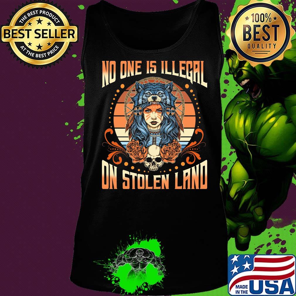 No One Is Illegal On Stolen Land Girl Skullcap Shirt Tank top No One Is Illegal On Stolen Land Girl Skullcap Shirt Tank top