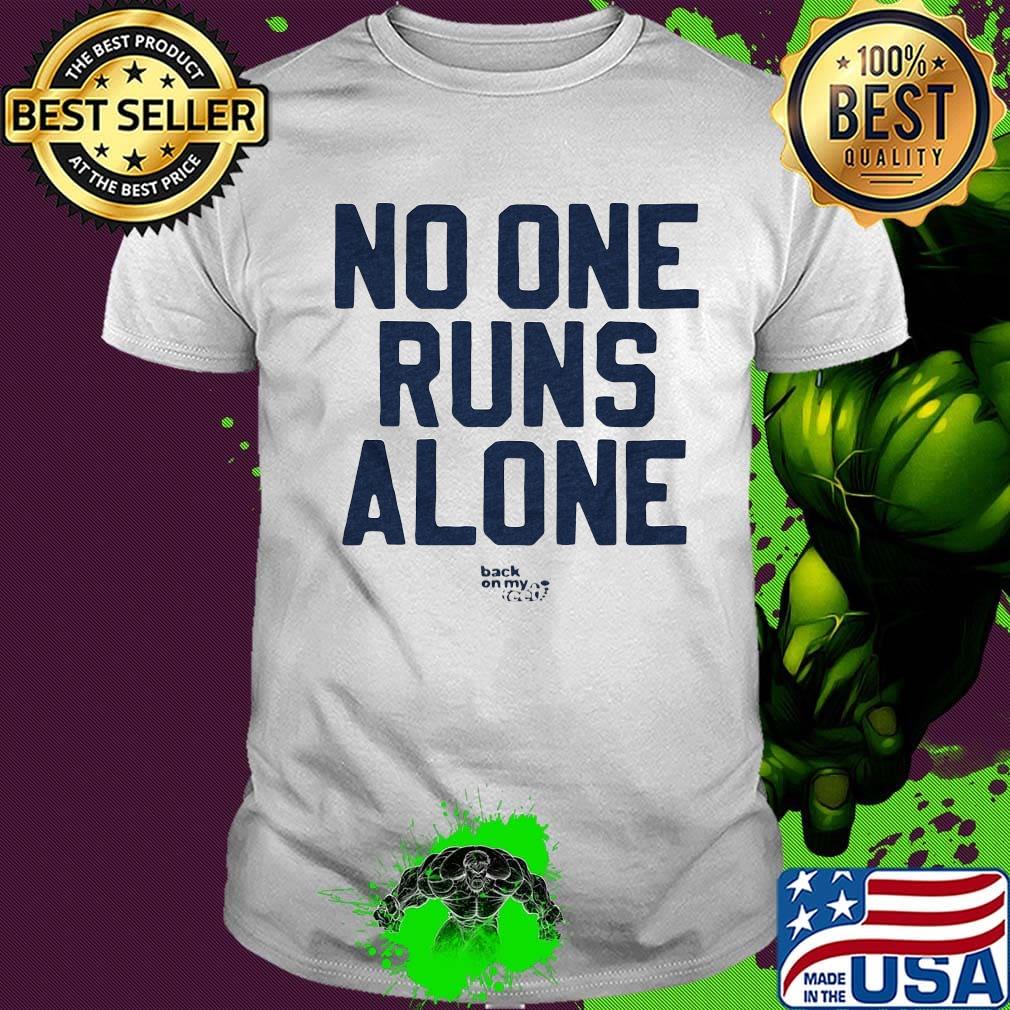 No One Runs Alone Back On My Feet Shirt