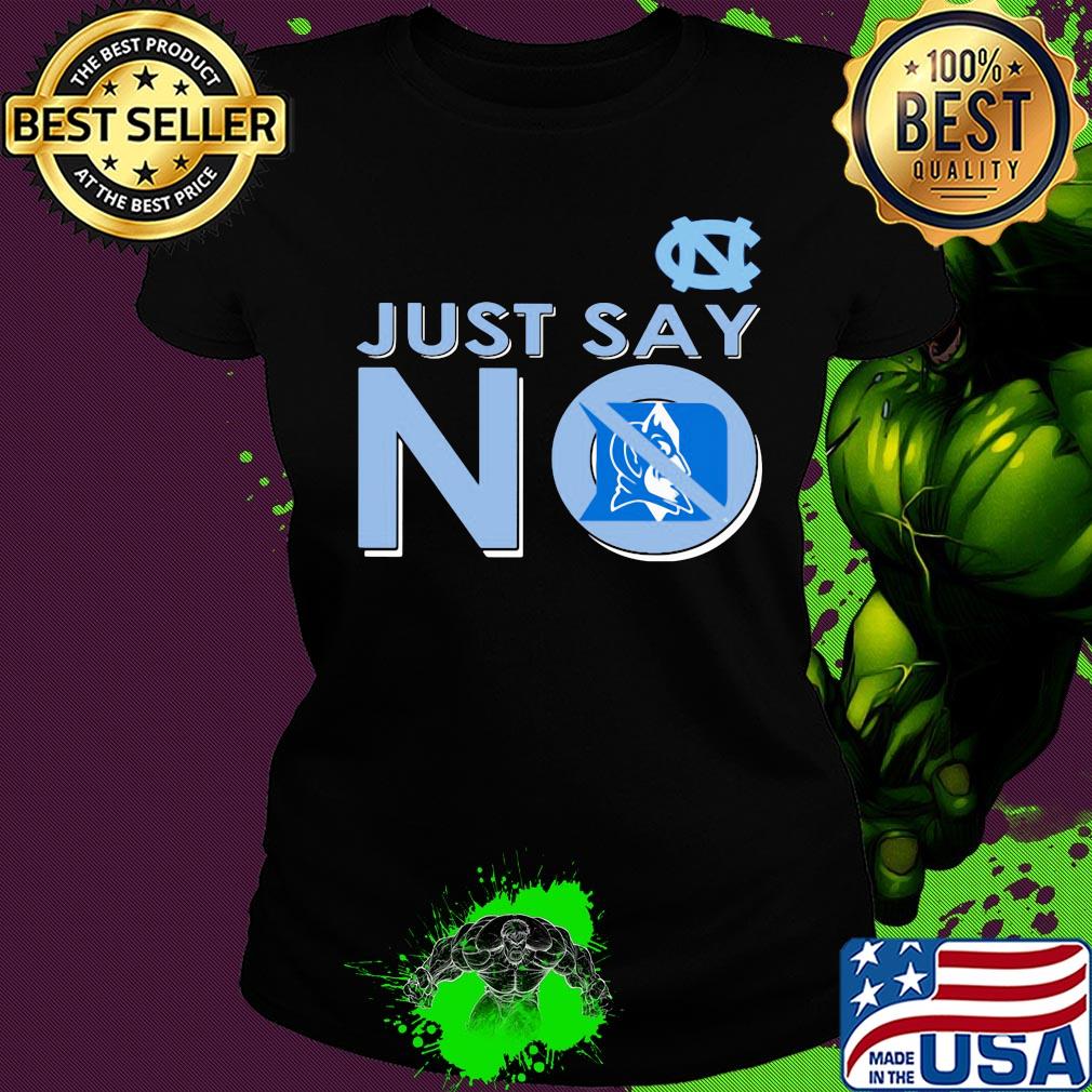 North carolina tar heels just say no duke blue devils s Ladies tee North carolina tar heels just say no duke blue devils s Ladies tee