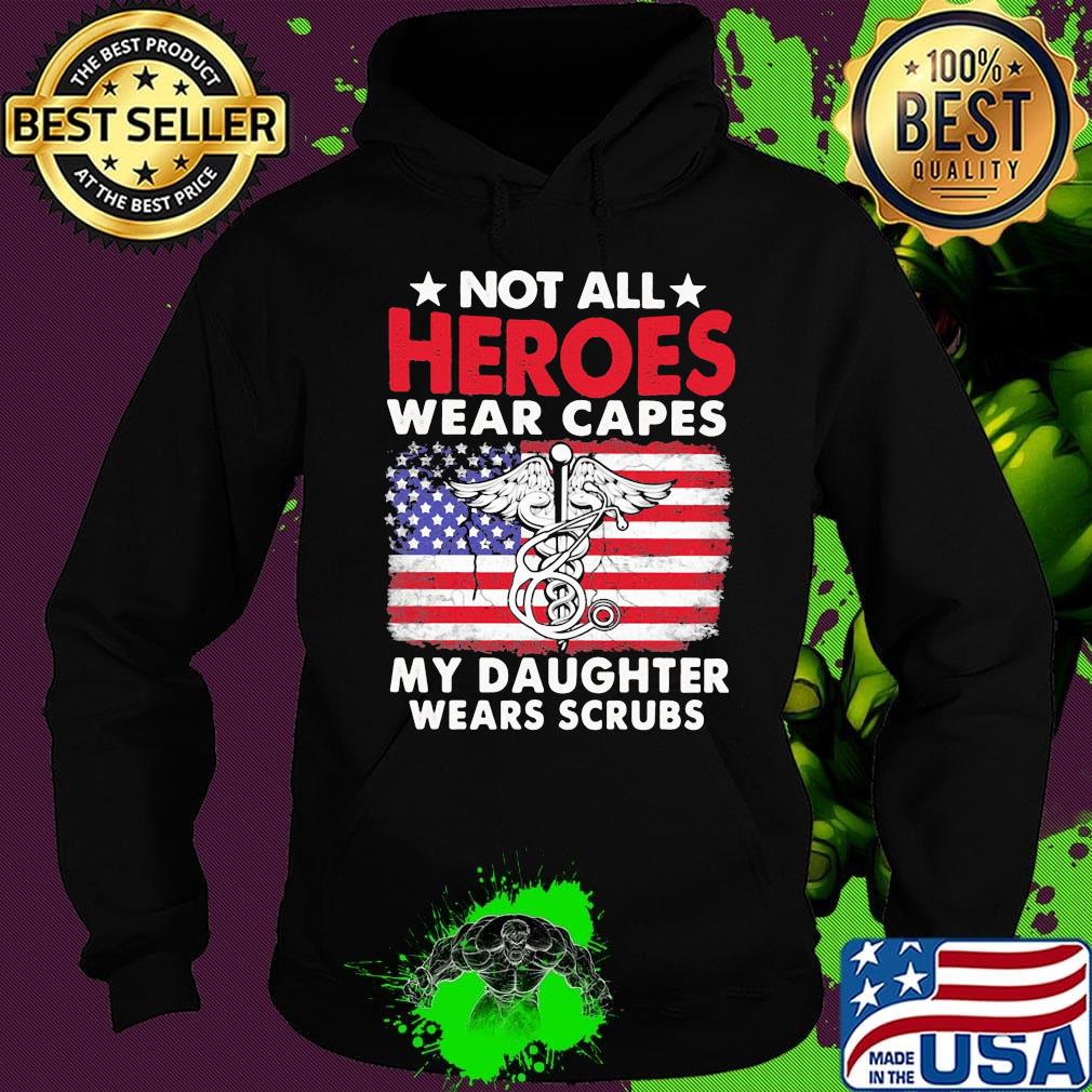 Not All Heroes Wear Capes My Daughter Wears Scrubs American Flag Independence Day Medical Logo Shirt Hoodie Not All Heroes Wear Capes My Daughter Wears Scrubs American Flag Independence Day Medical Logo Shirt Hoodie