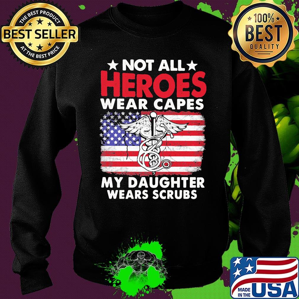 Not All Heroes Wear Capes My Daughter Wears Scrubs American Flag Independence Day Medical Logo Shirt Sweater Not All Heroes Wear Capes My Daughter Wears Scrubs American Flag Independence Day Medical Logo Shirt Sweater