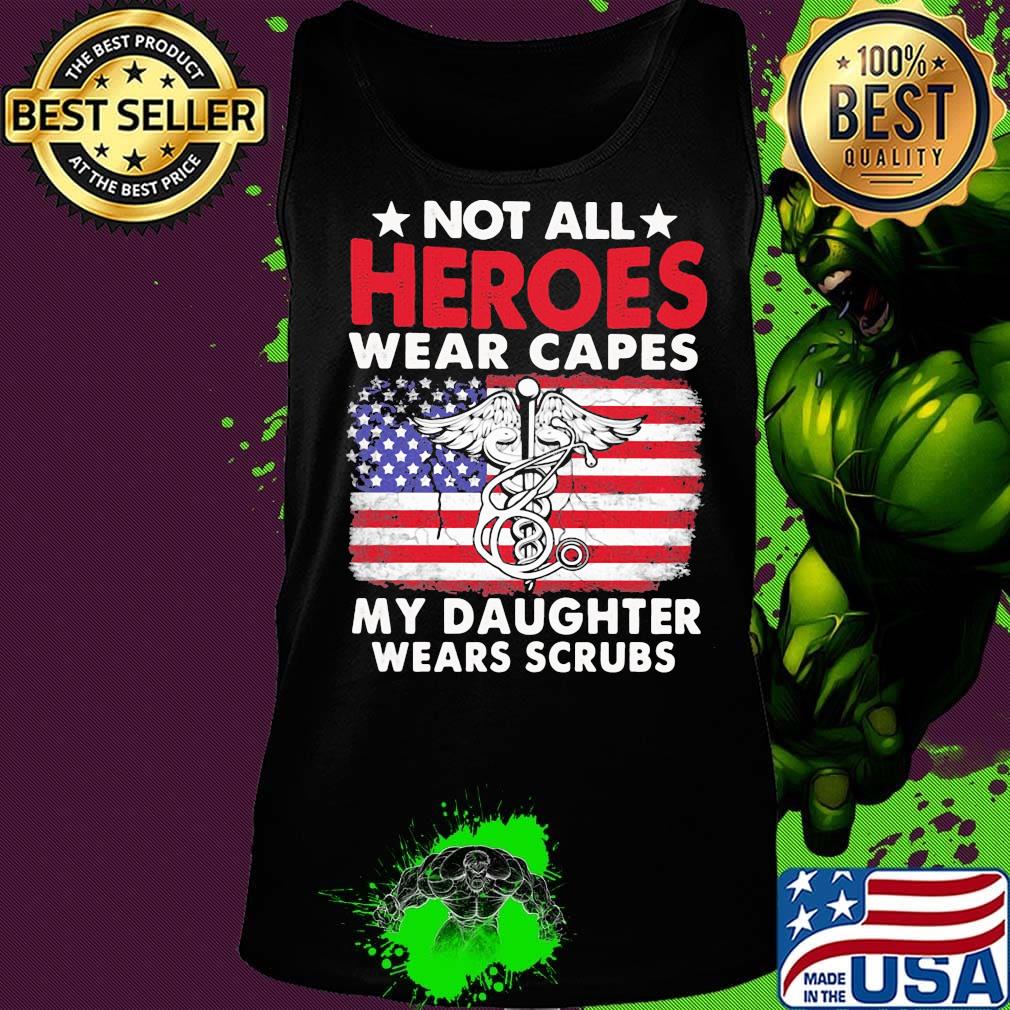 Not All Heroes Wear Capes My Daughter Wears Scrubs American Flag Independence Day Medical Logo Shirt Tank top Not All Heroes Wear Capes My Daughter Wears Scrubs American Flag Independence Day Medical Logo Shirt Tank top