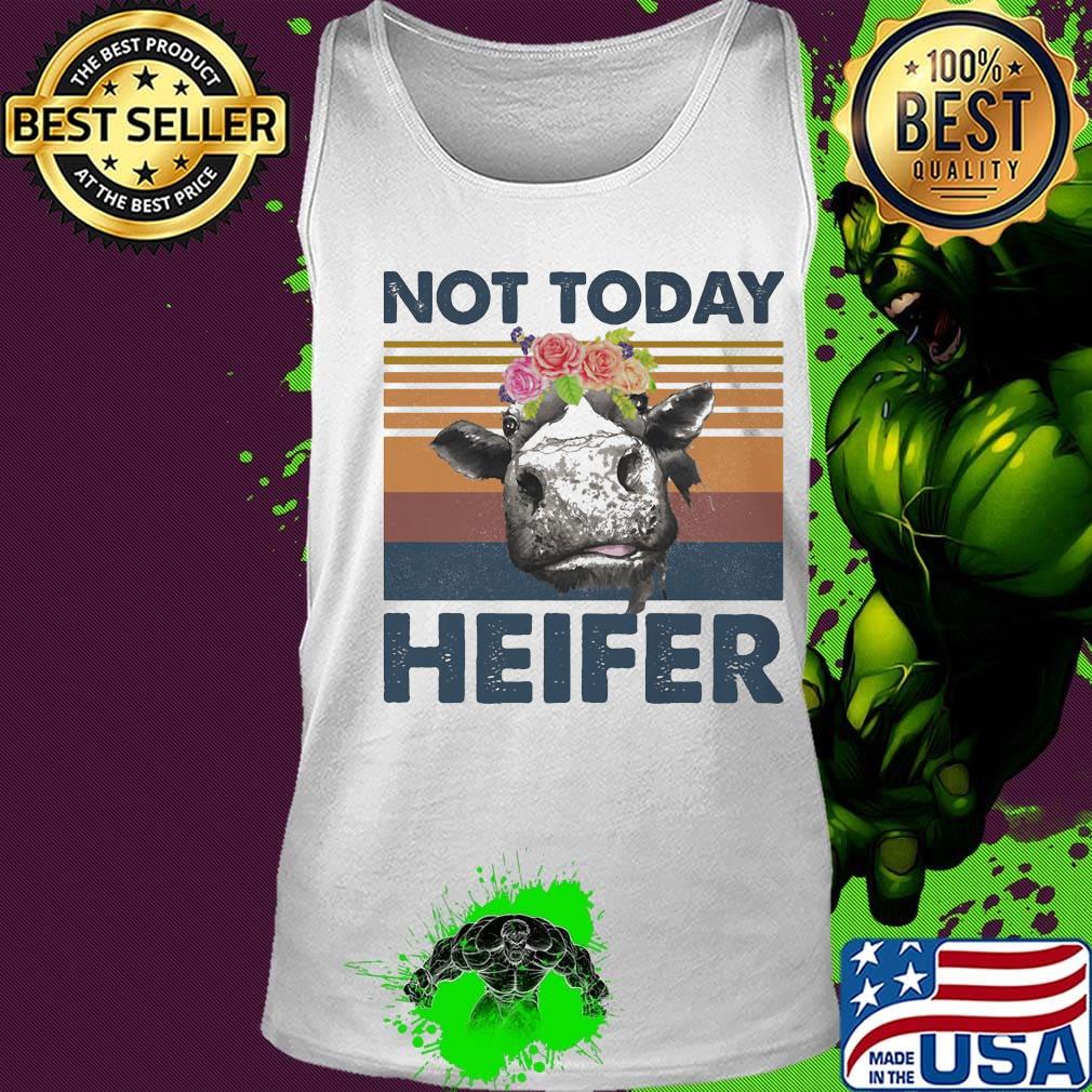 Not Today Heifer Cow Vintage Retro Shirt Tank top Not Today Heifer Cow Vintage Retro Shirt Tank top