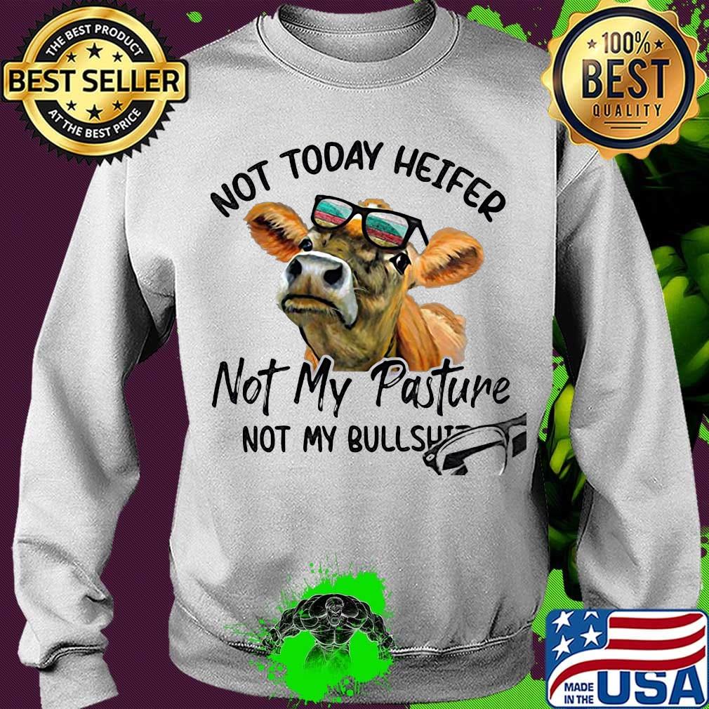 Not today heifer not my pasture not my bullshit cow s Sweater Not today heifer not my pasture not my bullshit cow s Sweater