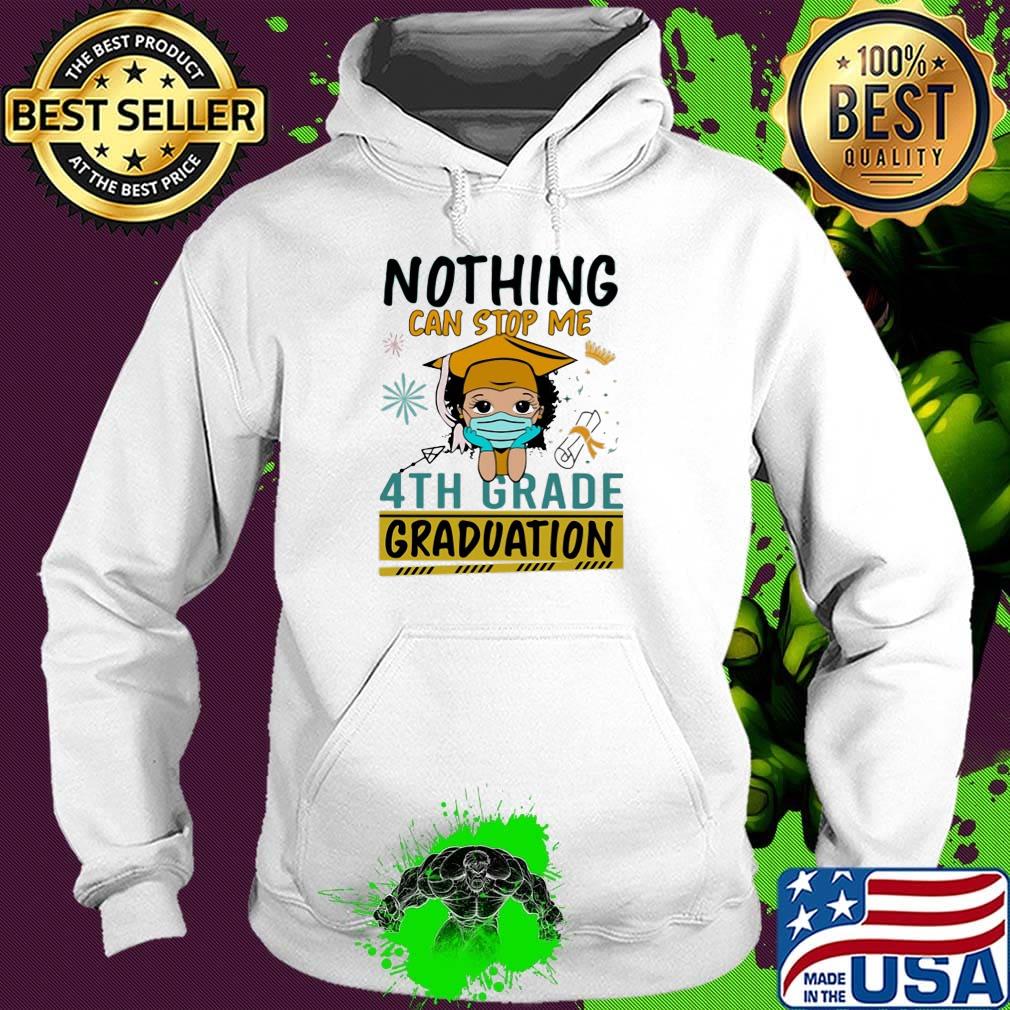 Nothing can stop me 4th grade graduation girl face mask s Hoodie Nothing can stop me 4th grade graduation girl face mask s Hoodie